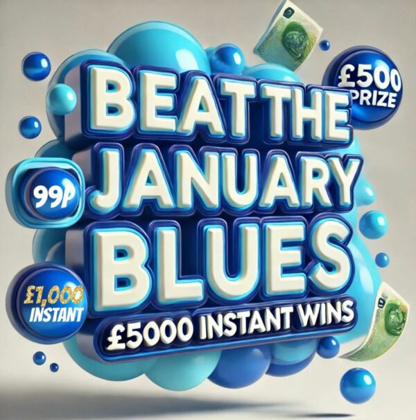 Beat The January Blue's £500 Cash plus £5,000 Instant win's